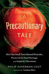 A Precautionary Tale : How One Small Town Banned Pesticides, Preserved Its Food Heritage, and Inspired a Movement