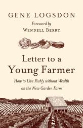 Letter to a Young Farmer : How to Live Richly Without Wealth on the New Garden Farm