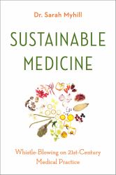 Sustainable Medicine : Whistle-Blowing on 21st-Century Medical Practice