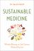 Sustainable Medicine : Whistle-Blowing on 21st-Century Medical Practice