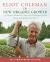 The New Organic Grower, 3rd Edition : A Master's Manual of Tools and Techniques for the Home and Market Gardener, 30th Anniversary Edition