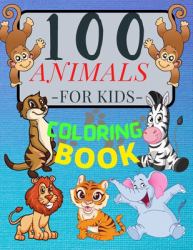 100 ANIMALS for Kids Coloring Book : Cute Animals: Relaxing Coloring Book for Girls and Boys with Cute Horses, Birds, Owls, Elephants, Dogs, Cats, Turtles, Bears, Rabbits, Lions, Elephants, Owls and Many More! Ages 2-4 3-8 4-8, 9-12, 13-19