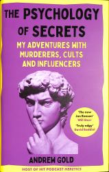 The Psychology of Secrets : My Adventures with Murderers, Cults and Influencers