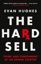 The Hard Sell : Crime and Punishment at an Opioid Startup