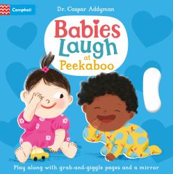 Babies Laugh at Peekaboo : Play along with Grab-And-pull Pages and Mirror