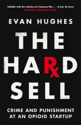 The Hard Sell : Crime and Punishment at an Opioid Startup