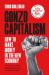 Gonzo Capitalism : How to Get Ahead in an Economy That Hates You