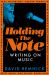 Holding the Note : Writing on Music