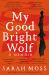 My Good Bright Wolf : A Memoir