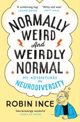 Normally Weird and Weirdly Normal : My Adventures in Neurodiversity