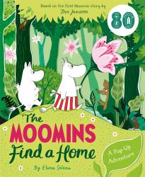 The Moomins Find a Home: a Pop-Up Adventure : Based on Tove Jansson's First Moomin Story, the Moomins and the Great Flood