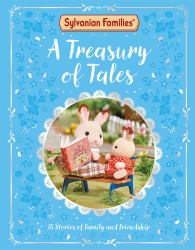 Sylvanian Families: a Treasury of Tales : With 15 Official Sylvanian Families Stories to Read!