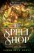 The Spellshop : The New York Times Bestselling, Heartwarming and Cosy Fantasy about First Loves and Unlikely Friendships