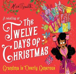 Grandma Is Overly Generous : A Retelling of the Twelve Days of Christmas