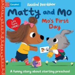 Matty and Mo - Mo's First Day : A Funny Lift-the-Flap Story about Starting Preschool