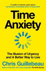 Time Anxiety : The Illusion of Urgency and a Better Way to Live