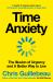 Time Anxiety : The Illusion of Urgency and a Better Way to Live