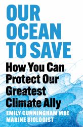 Our Ocean to Save : How to Protect Our Greatest Climate Ally