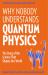 Why Nobody Understands Quantum Physics : And Everyone Needs to Know Something about It Why Nobody Understands Quantum Physics : And Everyone Needs to Know Something about It
