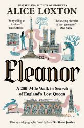 Eleanor : A 200-Mile Walk in Search of England's Lost Queen