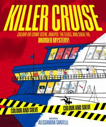 Killer Cruise : Colour the Crime Scene, Analyze the Clues and Solve the Murder Mystery!