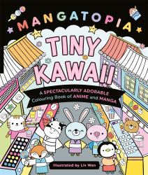 Mangatopia Tiny Kawaii : A Spectacularly Adorable Colouring Book of Anime and Manga
