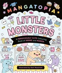 Mangatopia Little Monsters : A Ferociously Cute Colouring Book of Anime and Manga