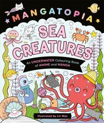 Mangatopia Sea Creatures : An Underwater Colouring Book of Anime and Manga