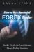 How to Be a Successful Forex Trader : Insider Tips for the Latest Internet Money-Making Sensation