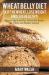 Wheat Belly Diet : Skip the Wheat, Lose Weight and Live Healthy! Discover Quick and Easy Wheat-Free Recipes for a Better and Healthier Lifestyle