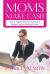 Moms Make Cash : How to Juggle Work and Family and Remain Highly Effective in Both