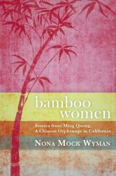 Bamboo Women : Stories from Ming Quong, a Chinese Orphanage in California