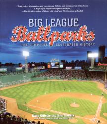 Big League Ballparks : The Complete Illustrated History
