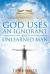 God Uses an Ignorant and Unlearned Man