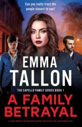 A Family Betrayal : A Totally Addictive and Absolutely Gripping Crime Thriller with a Jaw-Dropping Twist