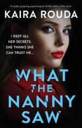 What the Nanny Saw : A Totally Gripping Psychological Thriller with a Killer Twist