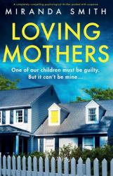 Loving Mothers : A Completely Compelling Psychological Thriller Packed with Suspense
