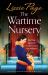 The Wartime Nursery : An Utterly Heart-Warming and Unputdownable World War 2 Novel