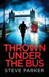 Thrown under the Bus : An Absolutely Gripping Crime Thriller Full of Twists