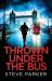 Thrown under the Bus : An Absolutely Gripping Crime Thriller Full of Twists