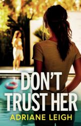 Don't Trust Her : A Gripping and Unputdownable Psychological Thriller