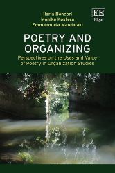 Poetry and Organizing : Perspectives on the Uses and Value of Poetry in Organization Studies