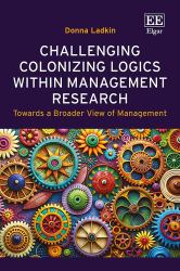 Challenging Colonizing Logics Within Management Research : Towards a Broader View of Management