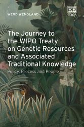 The Journey to the WIPO Treaty on Genetic Resources and Associated Traditional Knowledge : Policy, Process and People