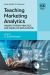 Teaching Marketing Analytics : Melding Theory, Practice, and Hands-On Applications