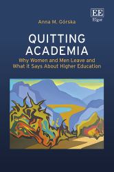 Quitting Academia : Why Women and Men Leave and What It Says about Higher Education