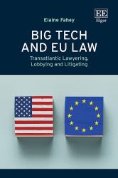 Big Tech and EU Law : Transatlantic Lawyering, Lobbying and Litigating
