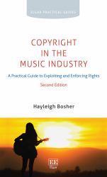 Copyright in the Music Industry : A Practical Guide to Exploiting and Enforcing Rights: Second Edition