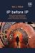IP Before IP : Exercising and Protecting Creations and Inventions Before the Modern IP Regime