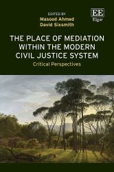The Place of Mediation Within the Modern Civil Justice System : Critical Perspectives